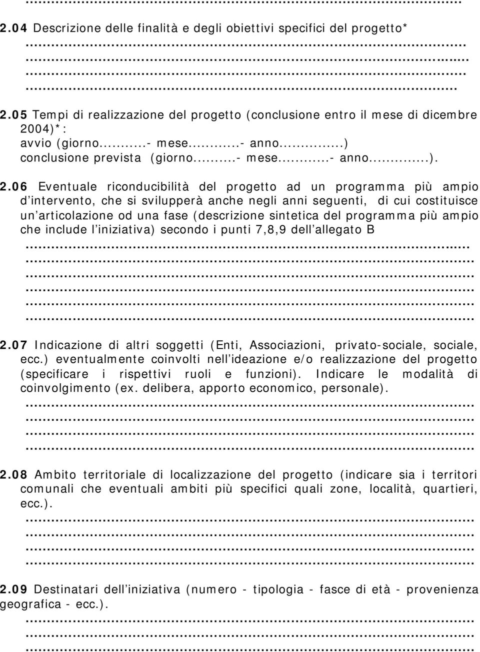 06 Eventuale riconducibilità del progetto ad un programma più ampio d intervento, che si svilupperà anche negli anni seguenti, di cui costituisce un articolazione od una fase (descrizione sintetica