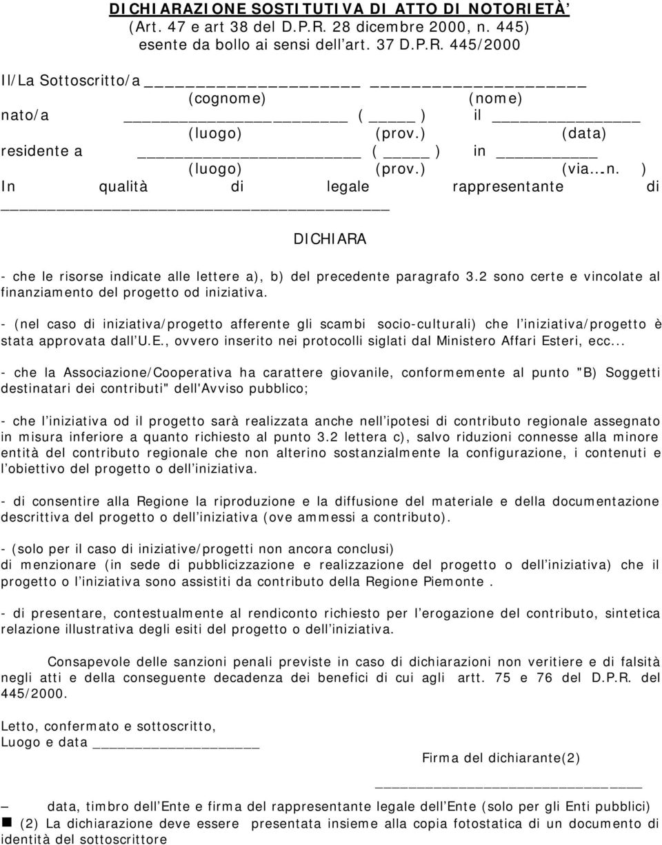 2 sono certe e vincolate al finanziamento del progetto od iniziativa. - (nel caso di iniziativa/progetto afferente gli scambi socio-culturali) che l iniziativa/progetto è stata approvata dall U.E.