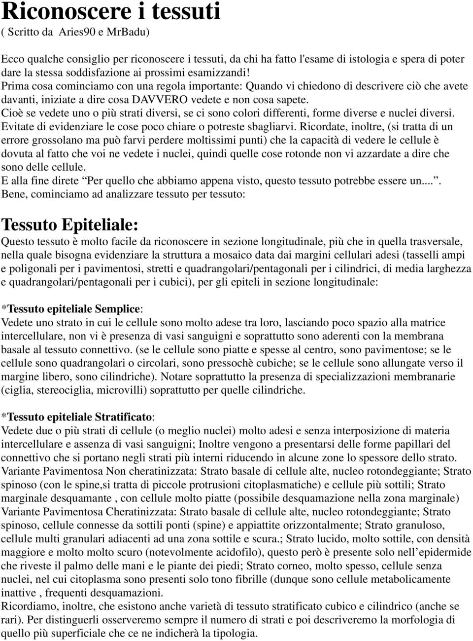 Cioè se vedete uno o più strati diversi, se ci sono colori differenti, forme diverse e nuclei diversi. Evitate di evidenziare le cose poco chiare o potreste sbagliarvi.