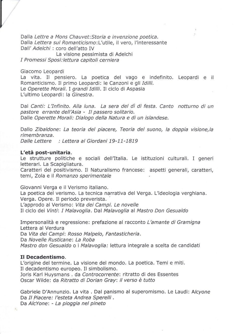 Il pensiero. La poetica del vago e indefinito. Leopardi e il Romanticismo. Il primo Leopardi: le Canzoni e gli Idilli, Le Operette Morali.I grandi Idilli.