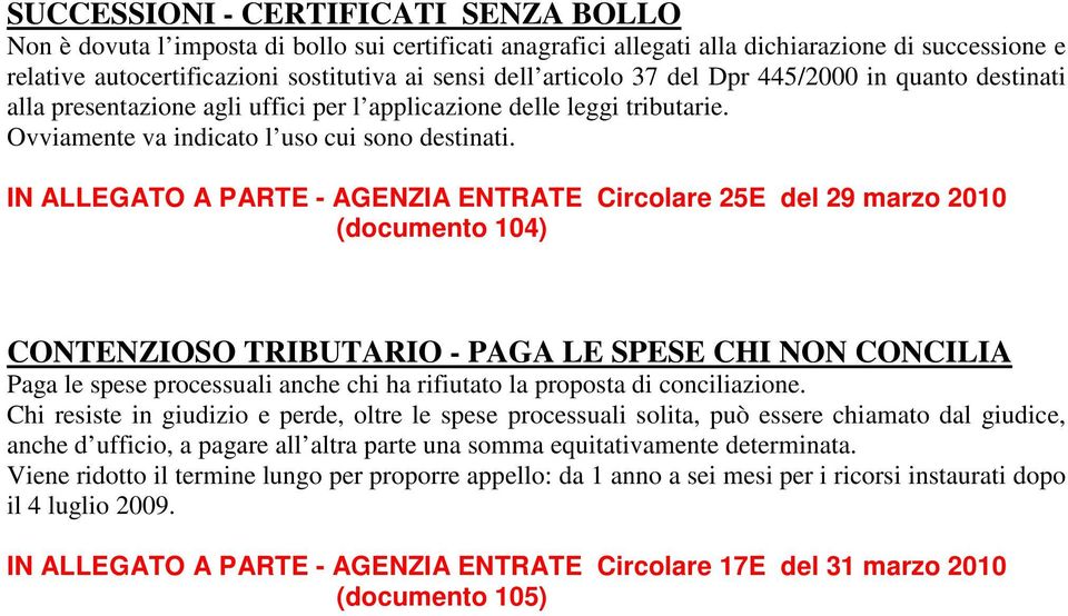 IN ALLEGATO A PARTE - AGENZIA ENTRATE Circolare 25E del 29 marzo 2010 (documento 104) CONTENZIOSO TRIBUTARIO - PAGA LE SPESE CHI NON CONCILIA Paga le spese processuali anche chi ha rifiutato la