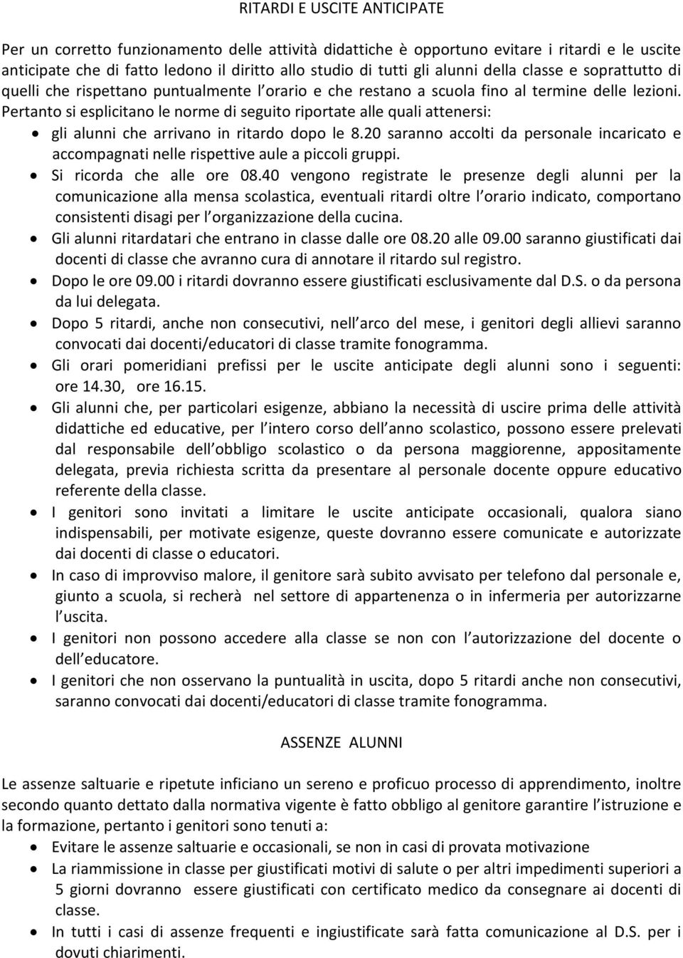 Pertanto si esplicitano le norme di seguito riportate alle quali attenersi: gli alunni che arrivano in ritardo dopo le 8.