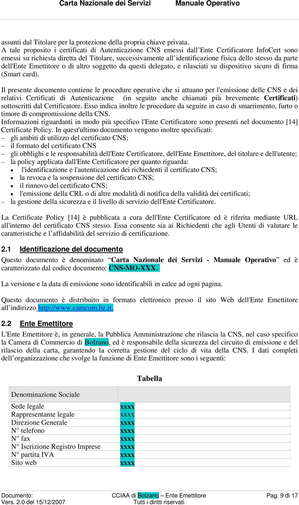 parte dell'ente Emettitore o di altro soggetto da questi delegato, e rilasciati su dispositivo sicuro di firma (Smart card).