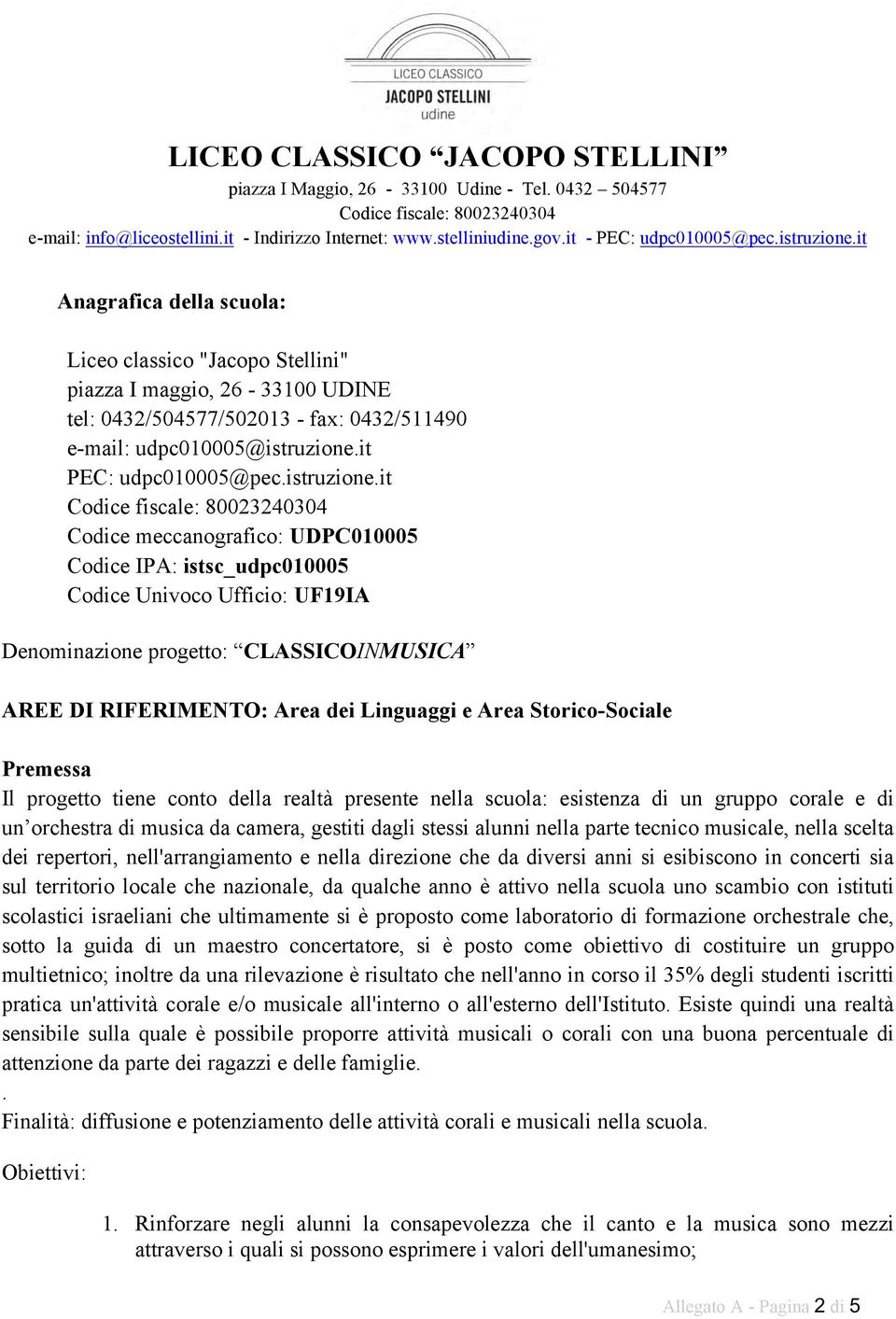 it Anagrafica della scuola: Liceo classico "Jacopo Stellini" piazza I maggio, 26-33100 UDINE tel: 0432/504577/502013 - fax: 0432/511490 e-mail: udpc010005@istruzione.