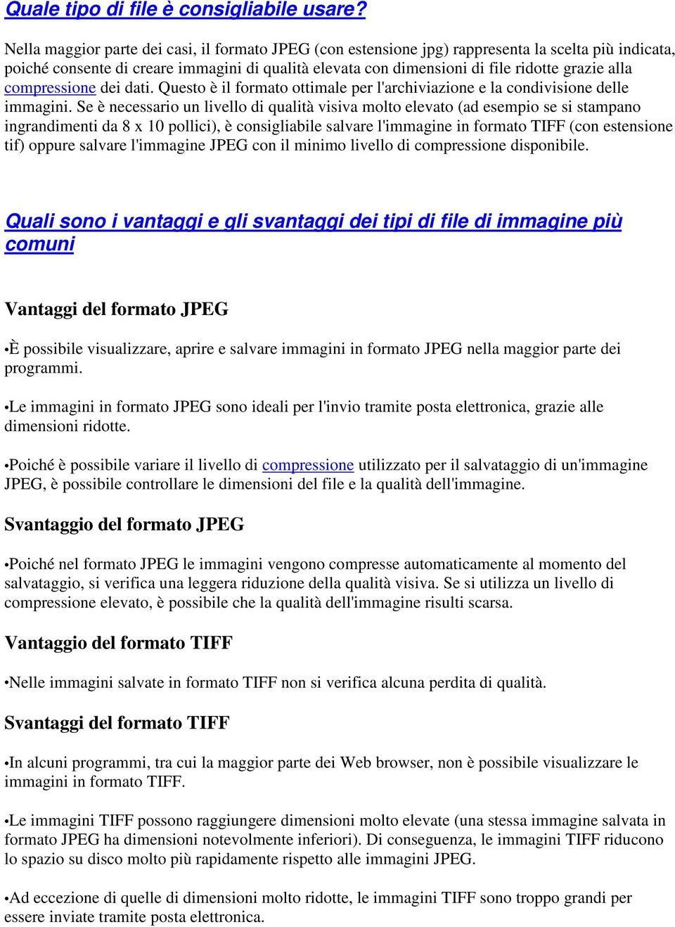 compressione dei dati. Questo è il formato ottimale per l'archiviazione e la condivisione delle immagini.