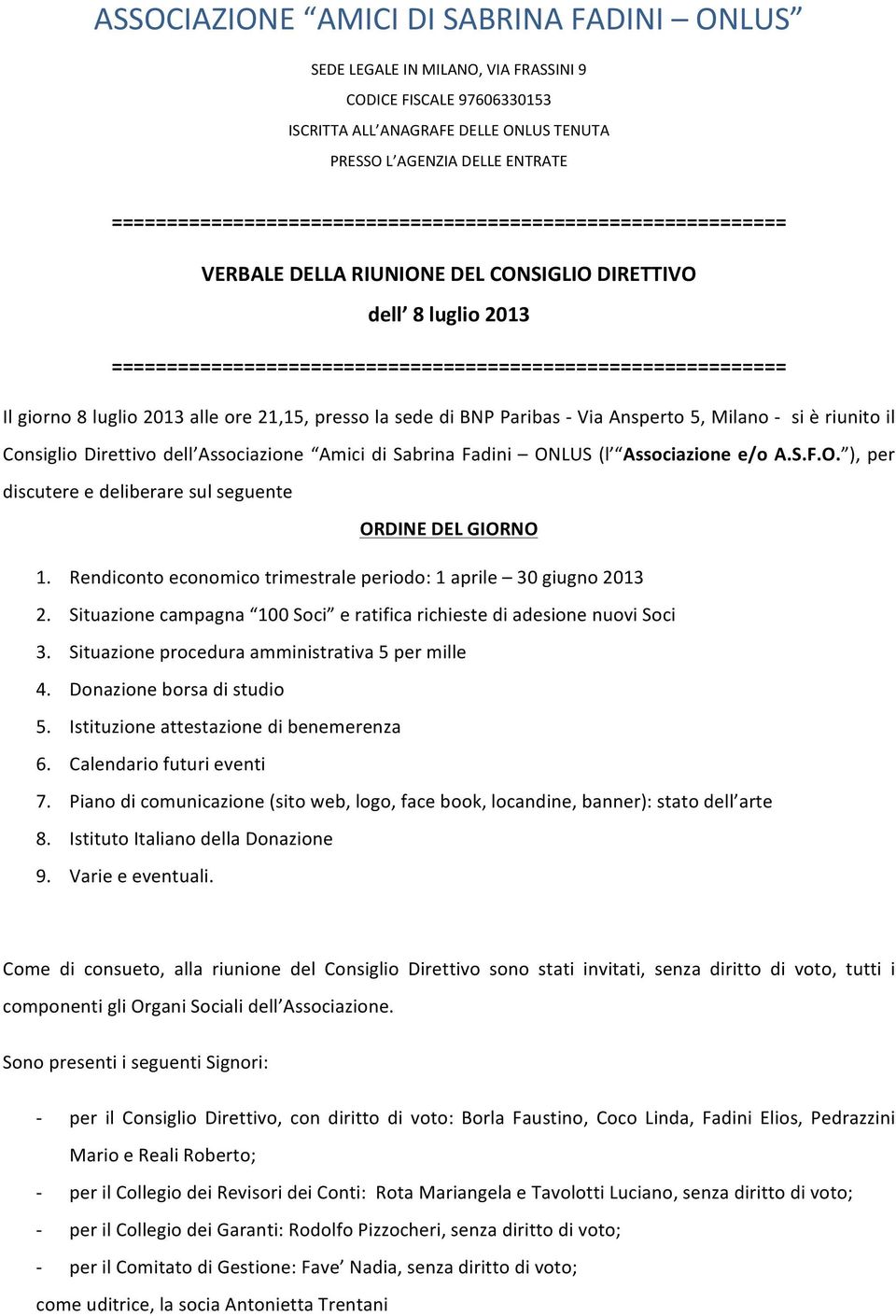 8 luglio 2013 alle ore 21,15, presso la sede di BNP Paribas - Via Ansperto 5, Milano - si è riunito il Consiglio Direttivo dell Associazione Amici di Sabrina Fadini ON