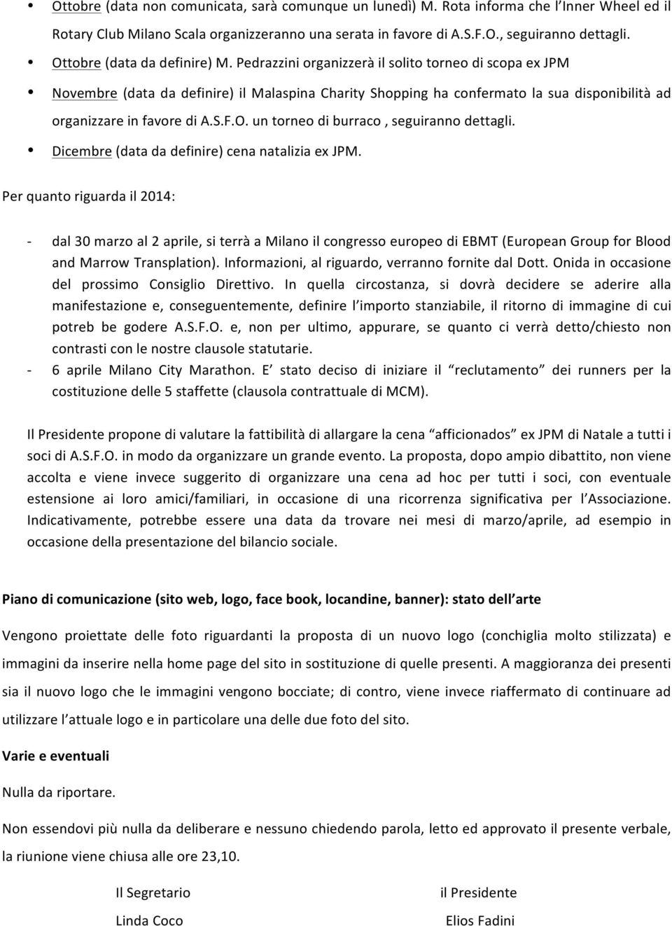 Pedrazzini organizzerà il solito torneo di scopa ex JPM Novembre (data da definire) il Malaspina Charity Shopping ha confermato la sua disponibilità ad organizzare in favore di A.S.F.O.