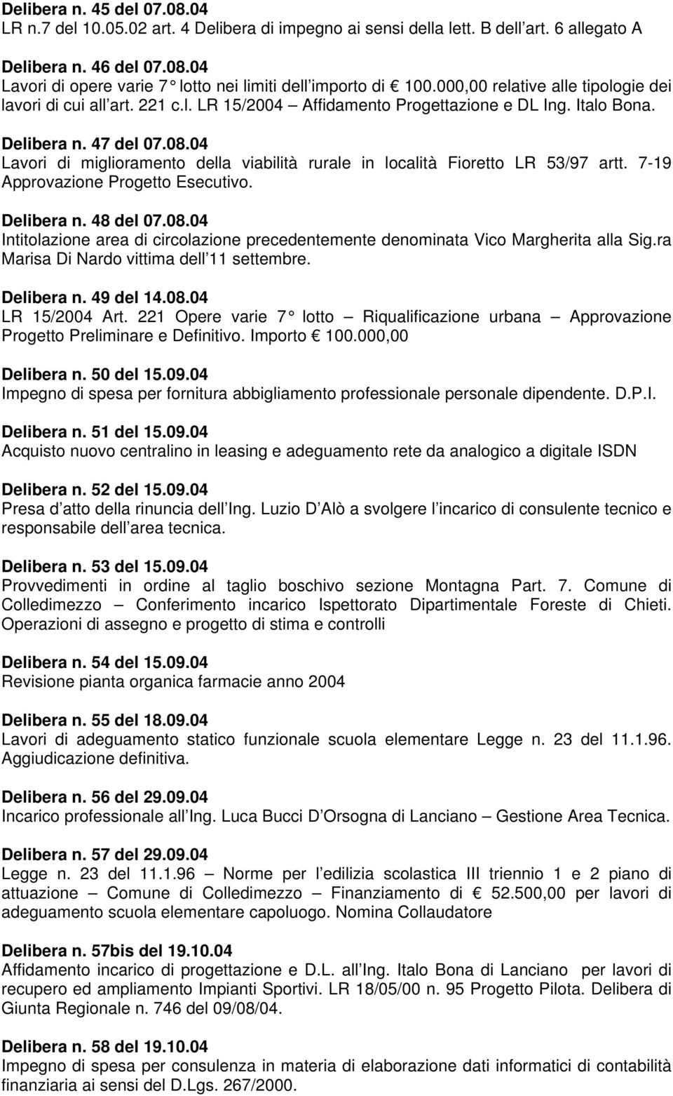 04 Lavori di miglioramento della viabilità rurale in località Fioretto LR 53/97 artt. 7-19 Approvazione Progetto Esecutivo. Delibera n. 48 del 07.08.