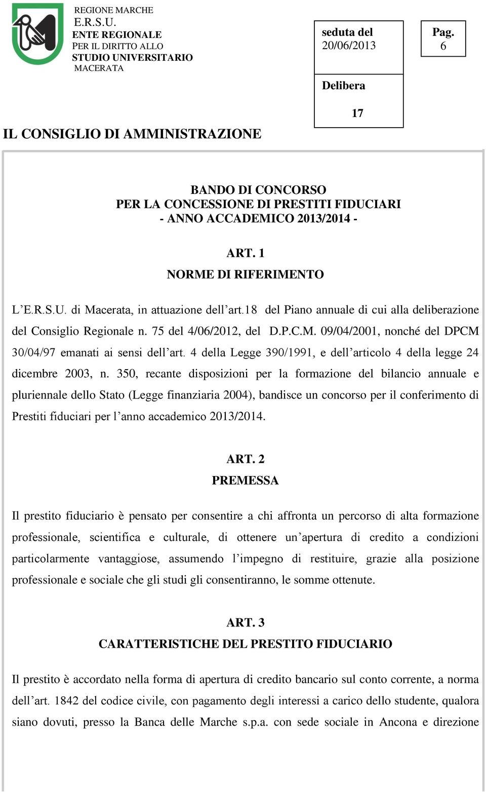 4 della Legge 390/1991, e dell articolo 4 della legge 24 dicembre 2003, n.