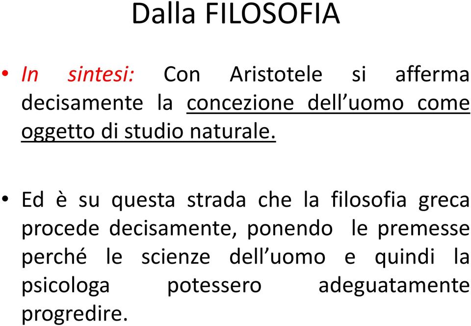 Ed è su questa strada che la filosofia greca procede decisamente, ponendo