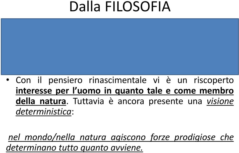 Con il pensiero rinascimentale vi è un riscoperto interesse per l uomo in quanto tale e come membro della