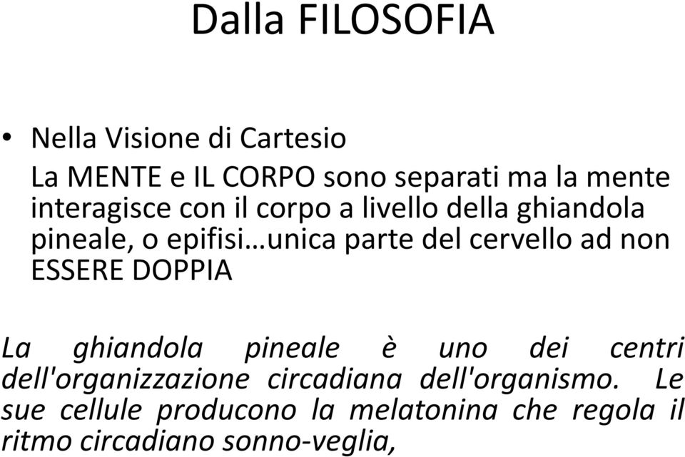 cervello ad non ESSERE DOPPIA La ghiandola pineale è uno dei centri dell'organizzazione