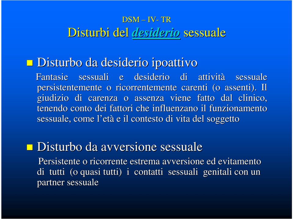 Il giudizio di carenza o assenza viene fatto dal clinico, tenendo conto dei fattori che influenzano il funzionamento sessuale, come