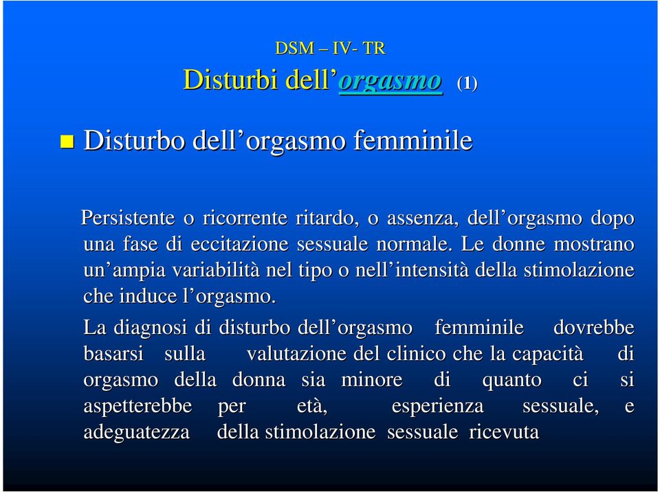 Le donne mostrano un ampia variabilità nel tipo o nell intensit intensità della stimolazione che induce l orgasmo.