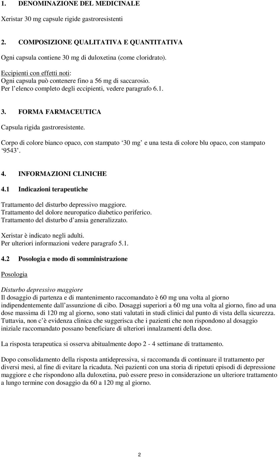 Corpo di colore bianco opaco, con stampato 30 mg e una testa di colore blu opaco, con stampato 9543. 4. INFORMAZIONI CLINICHE 4.1 Indicazioni terapeutiche Trattamento del disturbo depressivo maggiore.