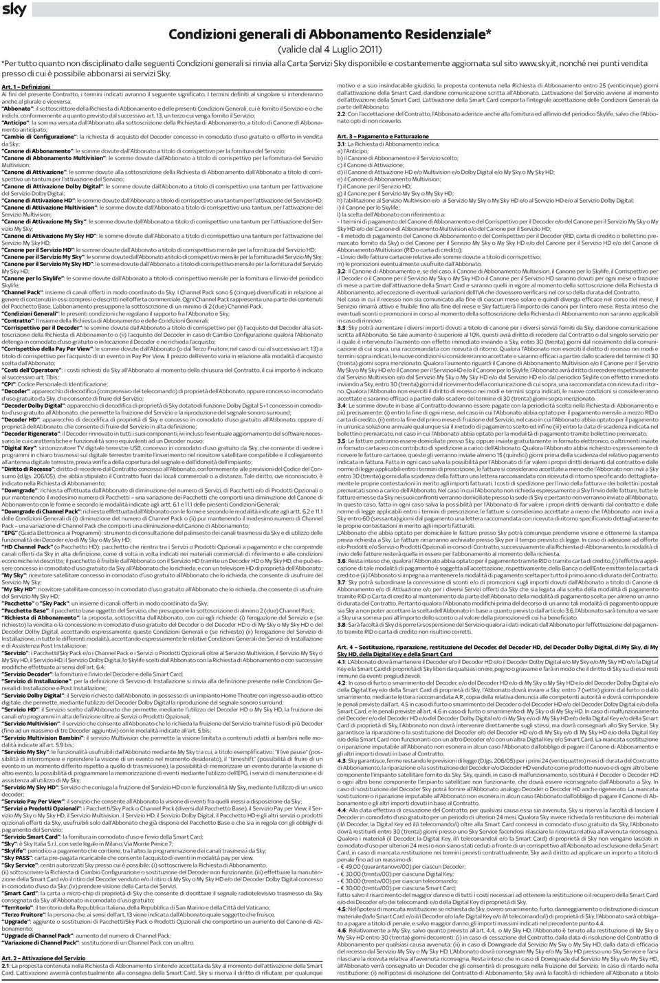 1 Definizioni Ai fini del presente Contratto, i termini indicati avranno il seguente significato. I termini definiti al singolare si intenderanno anche al plurale e viceversa.