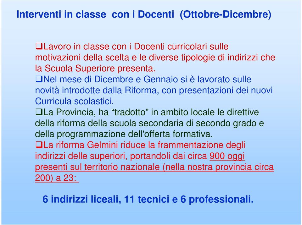 La Provincia, ha tradotto in ambito locale le direttive della riforma della scuola secondaria di secondo grado e della programmazione dell'offerta formativa.