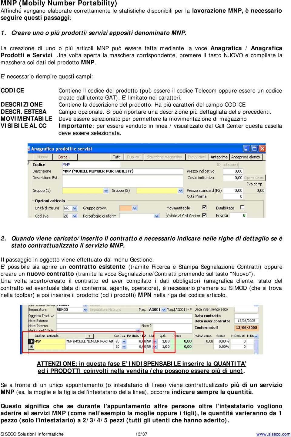 Una volta aperta la maschera corrispondente, premere il tasto NUOVO e compilare la maschera coi dati del prodotto MNP.