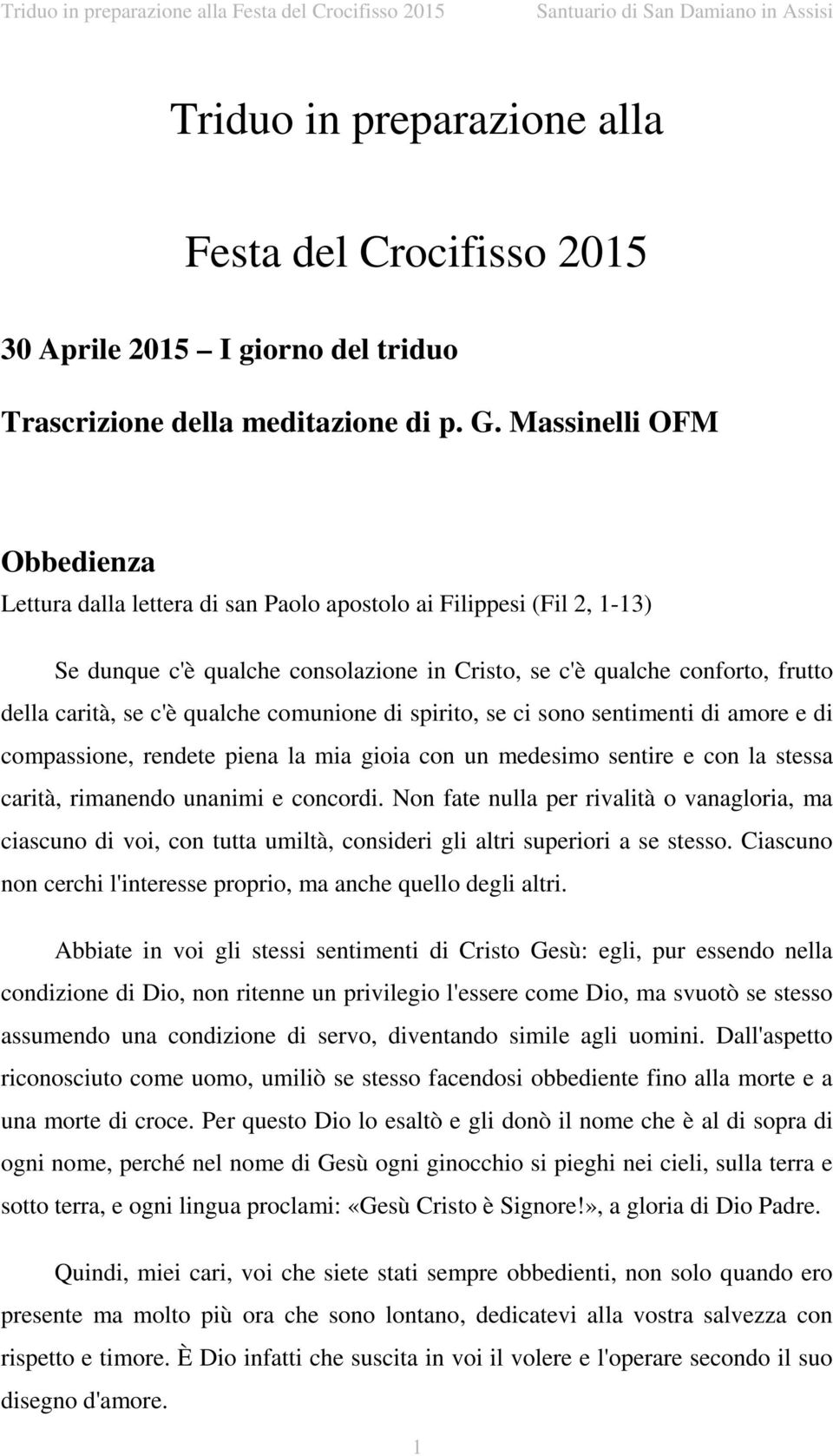 Massinelli OFM Obbedienza Lettura dalla lettera di san Paolo apostolo ai Filippesi (Fil 2, 1-13) Se dunque c'è qualche consolazione in Cristo, se c'è qualche conforto, frutto della carità, se c'è