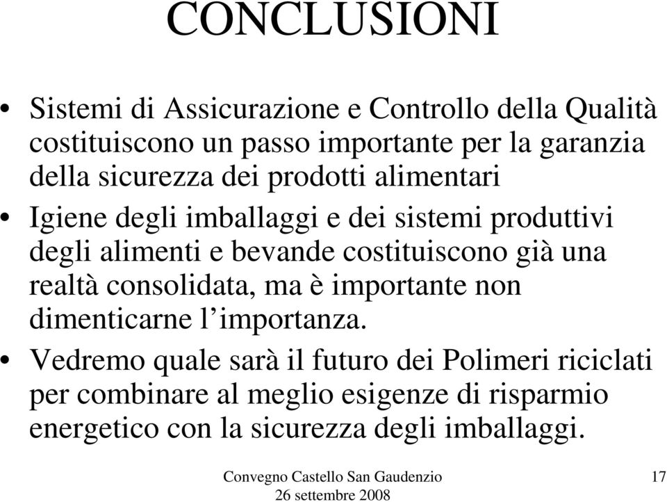 costituiscono già una realtà consolidata, ma è importante non dimenticarne l importanza.