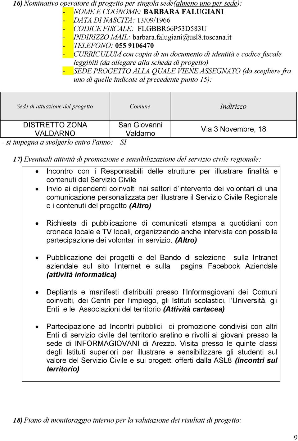 it - TELEFONO: 055 9106470 - CURRICULUM con copia di un documento di identità e codice fiscale leggibili (da allegare alla scheda di progetto) - SEDE PROGETTO ALLA QUALE VIENE ASSEGNATO (da scegliere