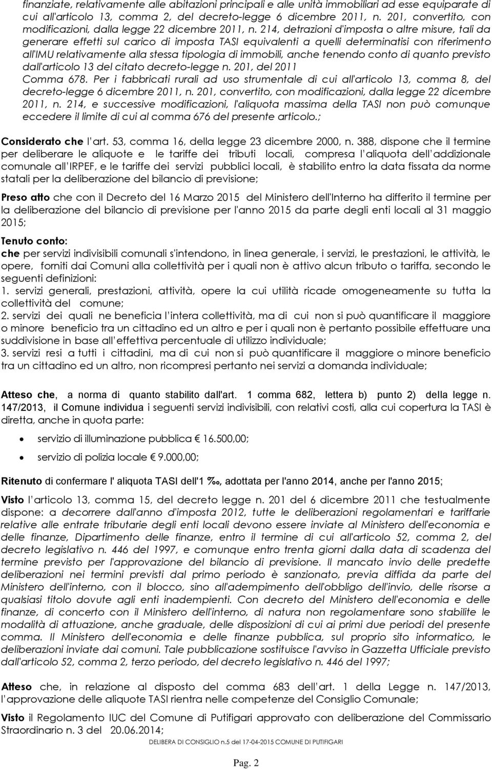 214, detrazioni d'imposta o altre misure, tali da generare effetti sul carico di imposta TASI equivalenti a quelli determinatisi con riferimento all'imu relativamente alla stessa tipologia di