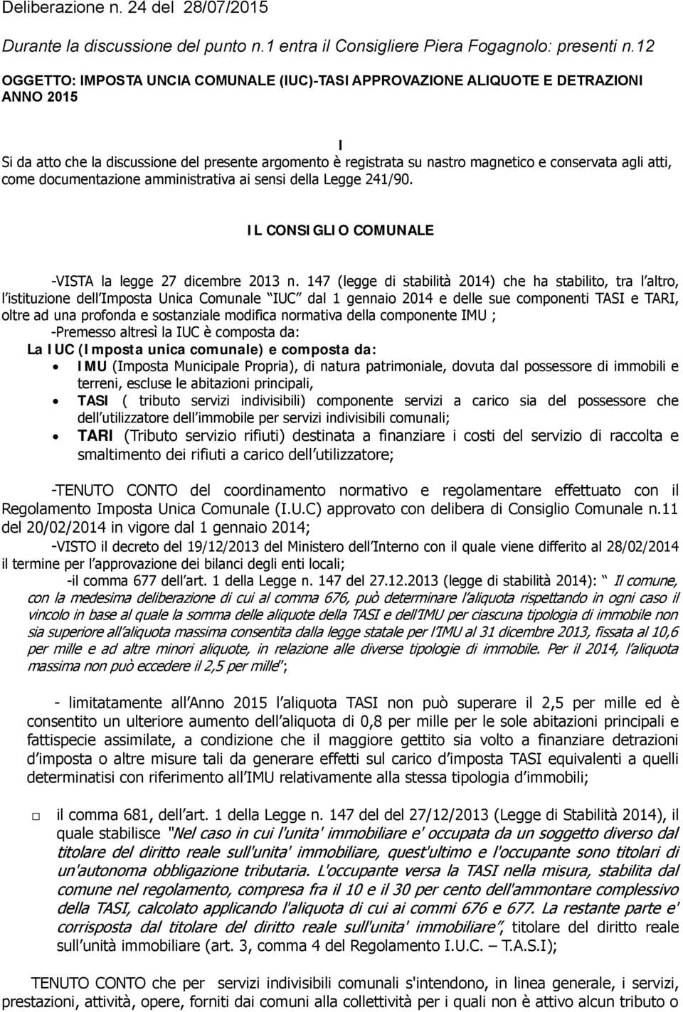 atti, come documentazione amministrativa ai sensi della Legge 241/90. IL CONSIGLIO COMUNALE -VISTA la legge 27 dicembre 2013 n.