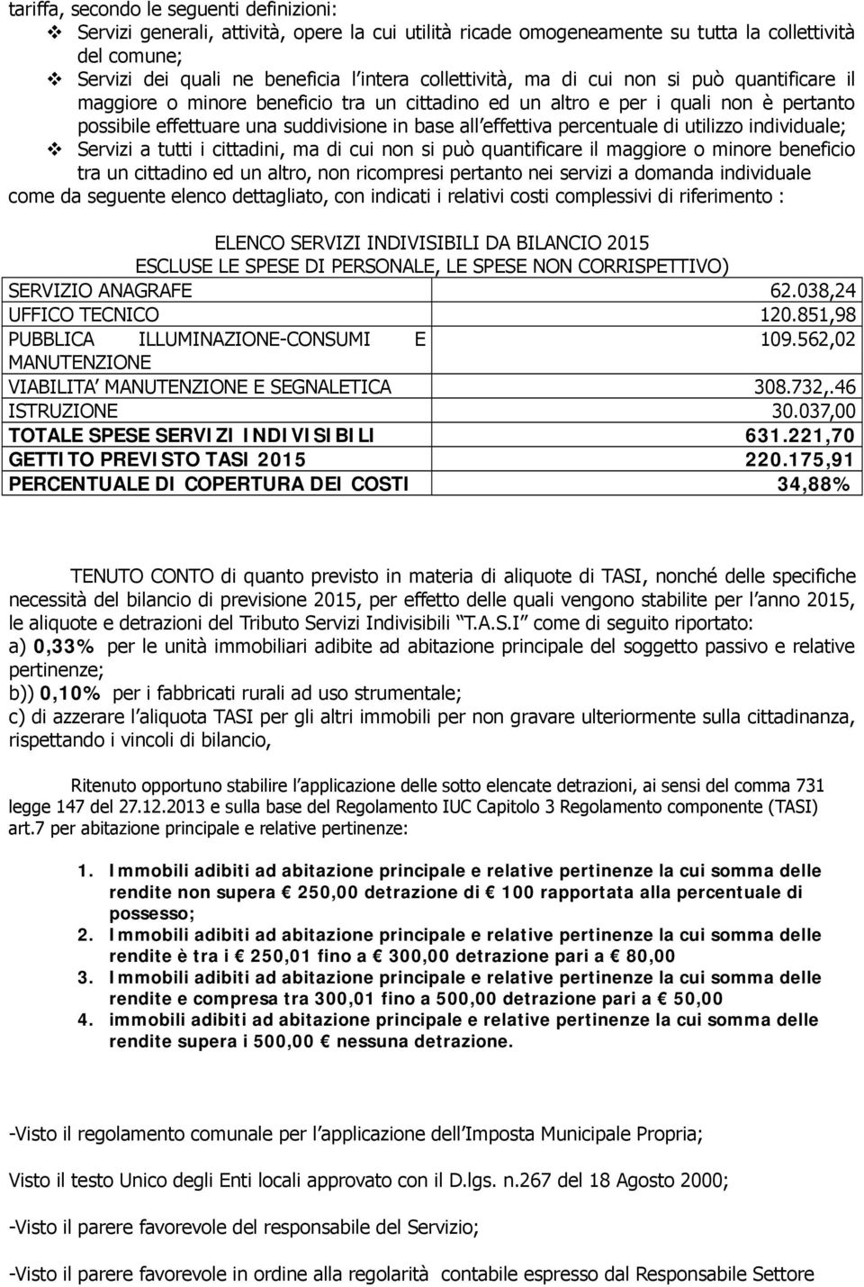 percentuale di utilizzo individuale; Servizi a tutti i cittadini, ma di cui non si può quantificare il maggiore o minore beneficio tra un cittadino ed un altro, non ricompresi pertanto nei servizi a