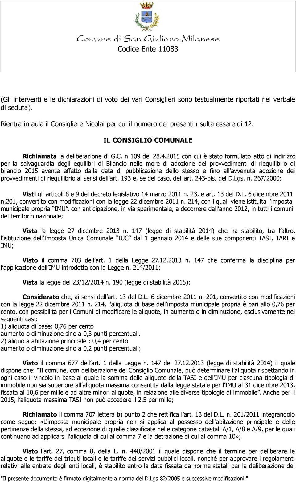 2015 con cui è stato formulato atto di indirizzo per la salvaguardia degli equilibri di Bilancio nelle more di adozione dei provvedimenti di riequilibrio di bilancio 2015 avente effetto dalla data di