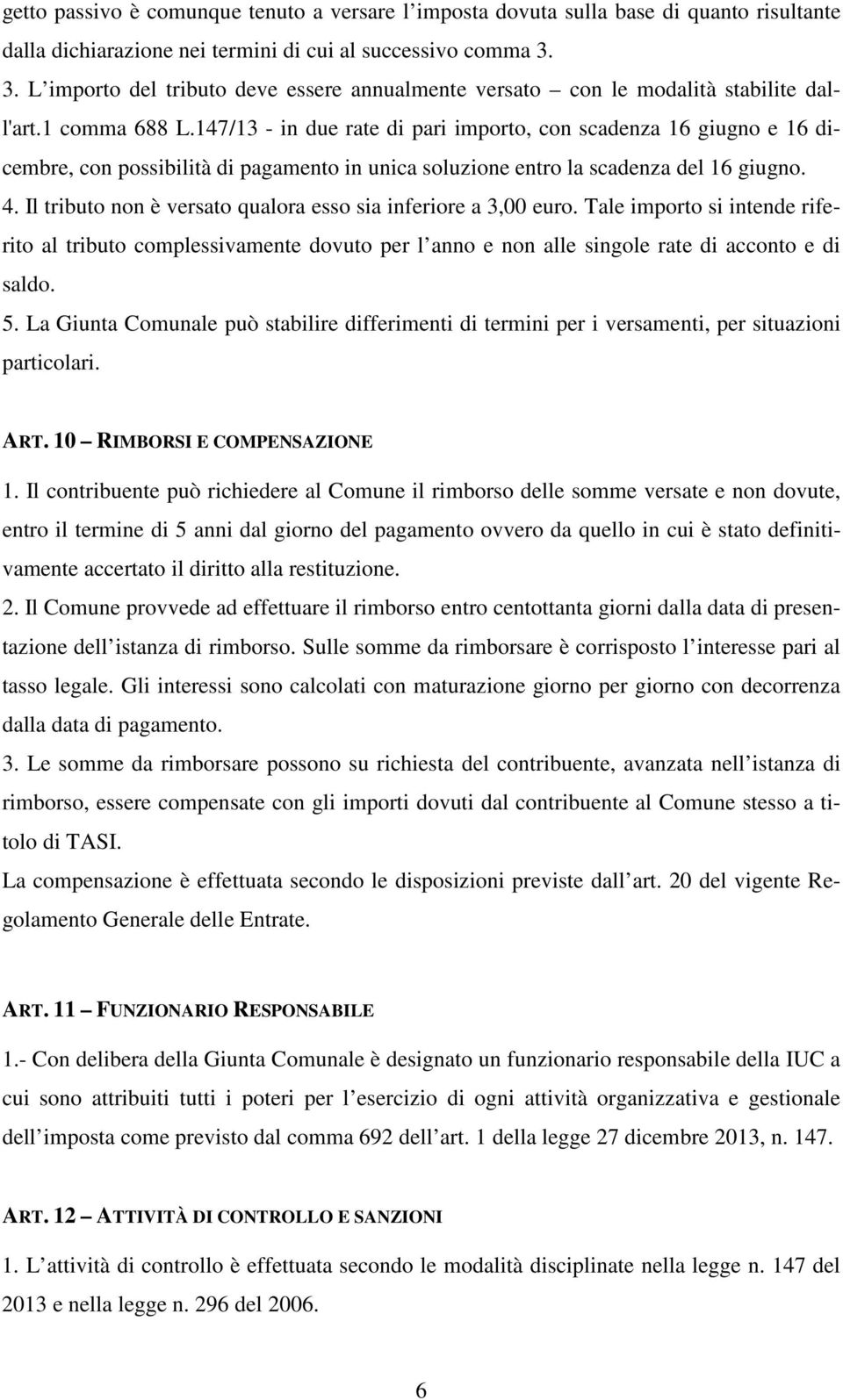 147/13 - in due rate di pari importo, con scadenza 16 giugno e 16 dicembre, con possibilità di pagamento in unica soluzione entro la scadenza del 16 giugno. 4.