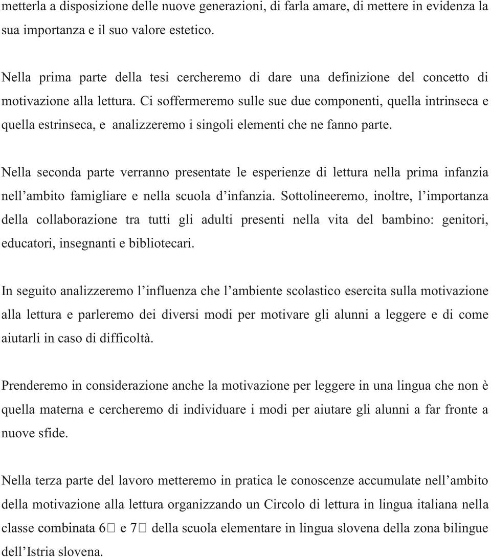 Ci soffermeremo sulle sue due componenti, quella intrinseca e quella estrinseca, e analizzeremo i singoli elementi che ne fanno parte.