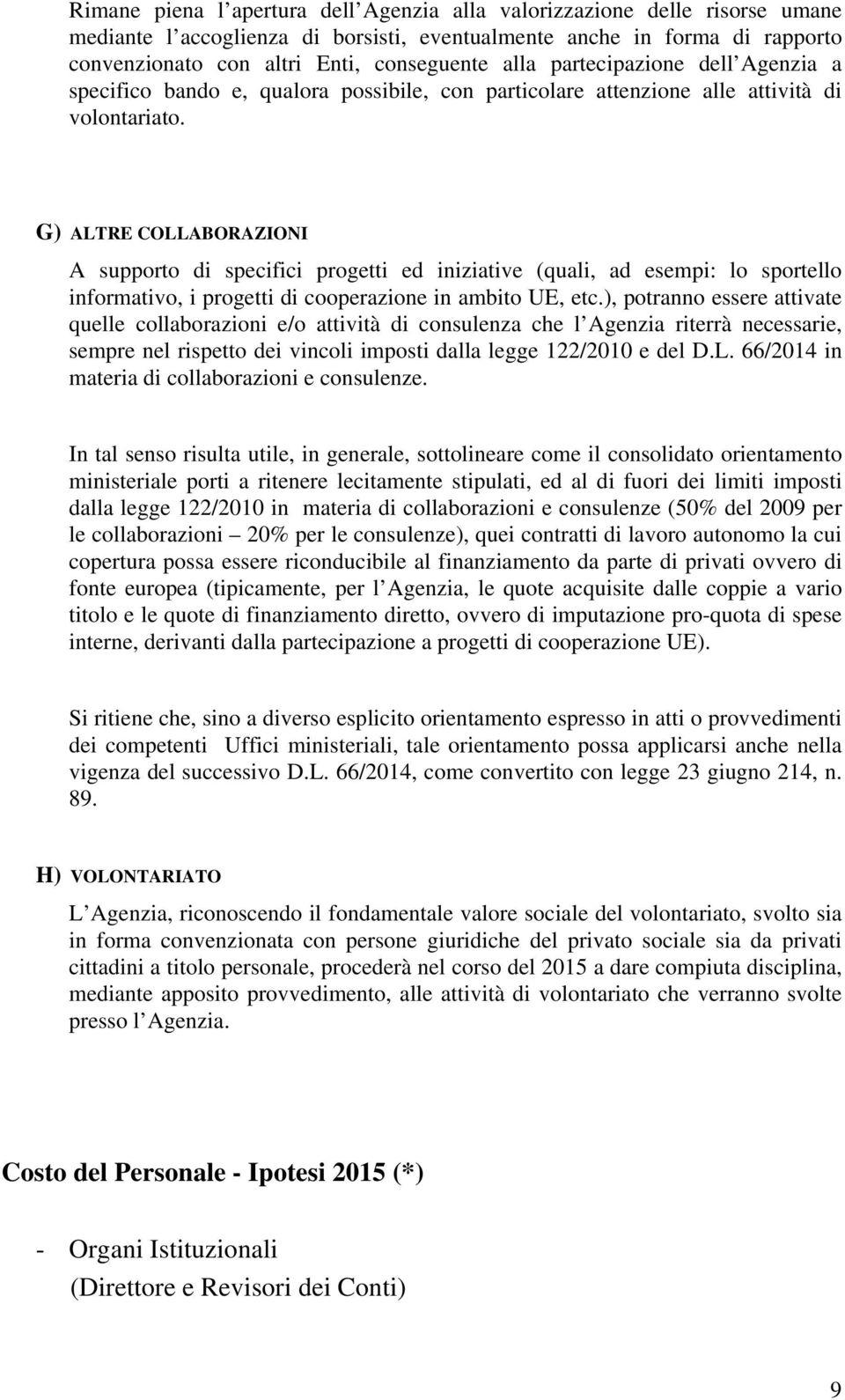 G) ALTRE COLLABORAZIONI A supporto di specifici progetti ed iniziative (quali, ad esempi: lo sportello informativo, i progetti di cooperazione in ambito UE, etc.