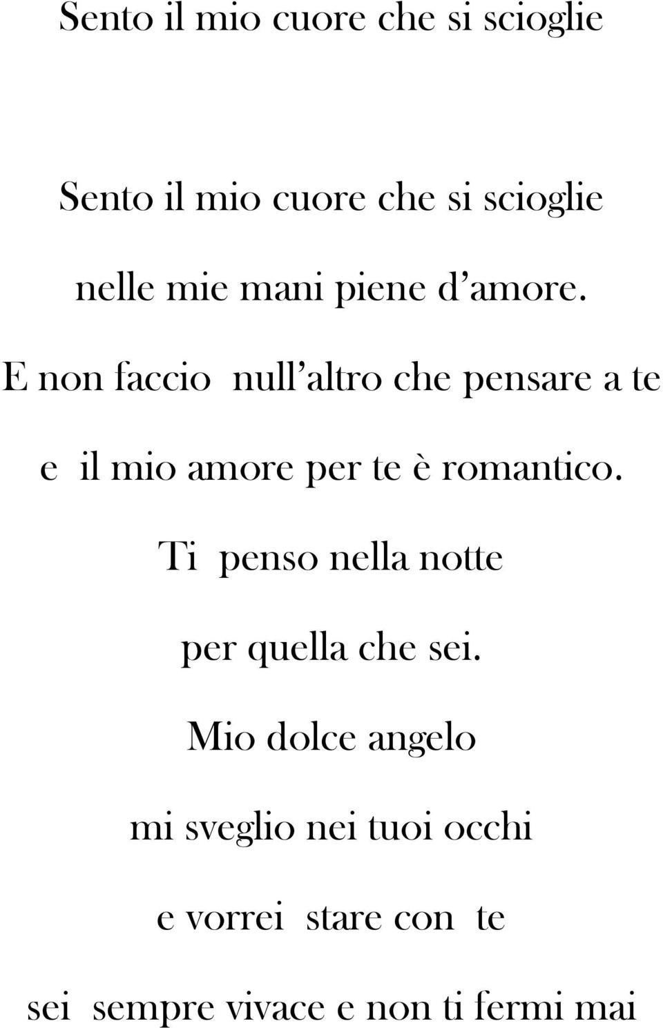 E non faccio null altro che pensare a te e il mio amore per te è romantico.