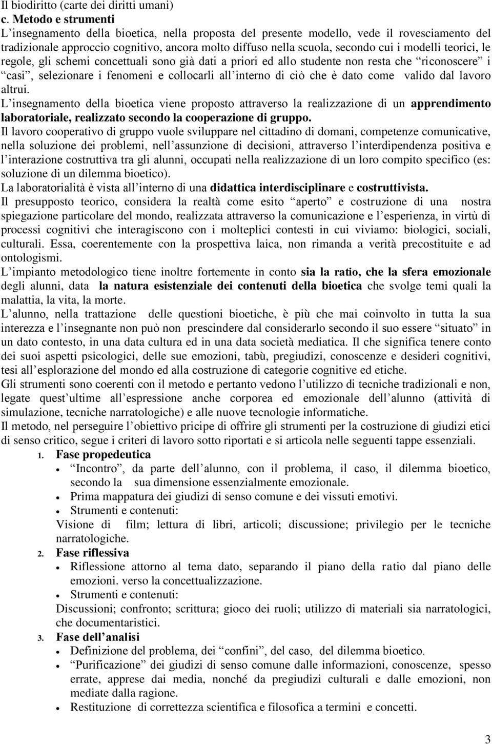 modelli teorici, le regole, gli schemi concettuali sono già dati a priori ed allo studente non resta che riconoscere i casi, selezionare i fenomeni e collocarli all interno di ciò che è dato come