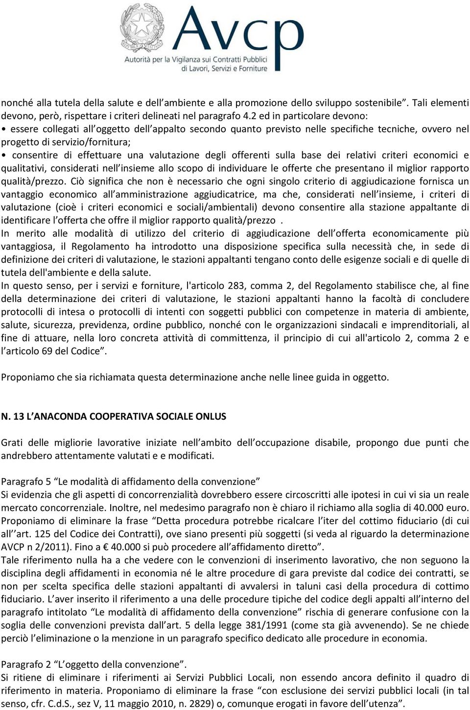 valutazione degli offerenti sulla base dei relativi criteri economici e qualitativi, considerati nell insieme allo scopo di individuare le offerte che presentano il miglior rapporto qualità/prezzo.