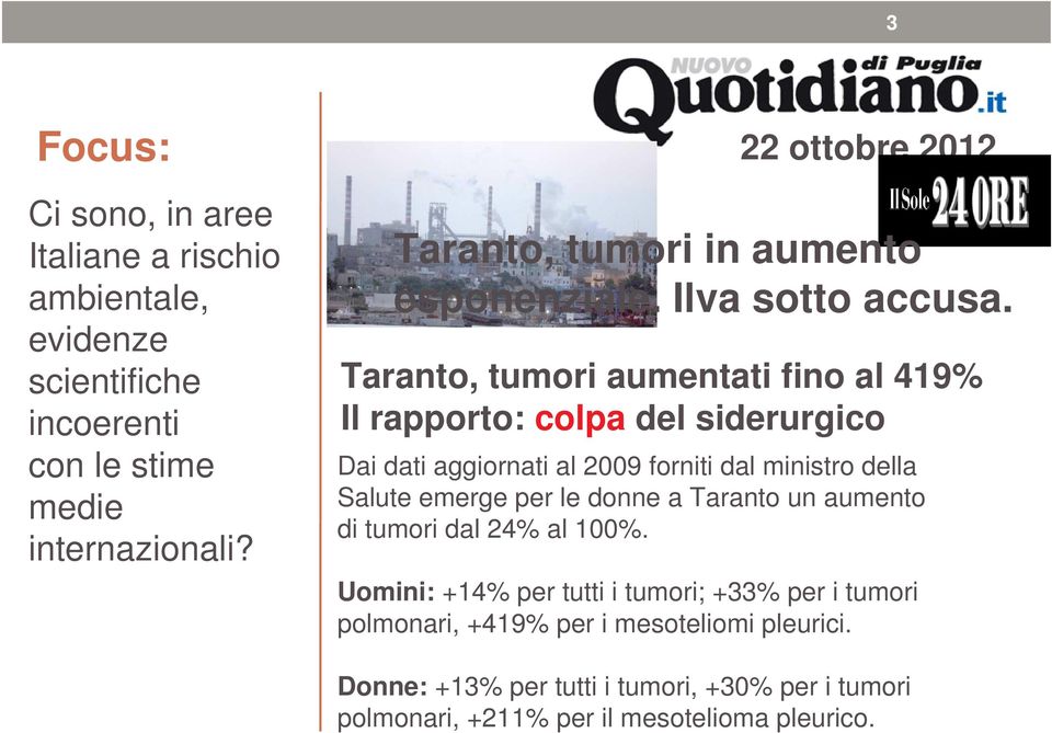 Taranto, tumori aumentati fino al 419% Il rapporto: colpa del siderurgico Dai dati aggiornati al 2009 forniti dal ministro della Salute emerge per