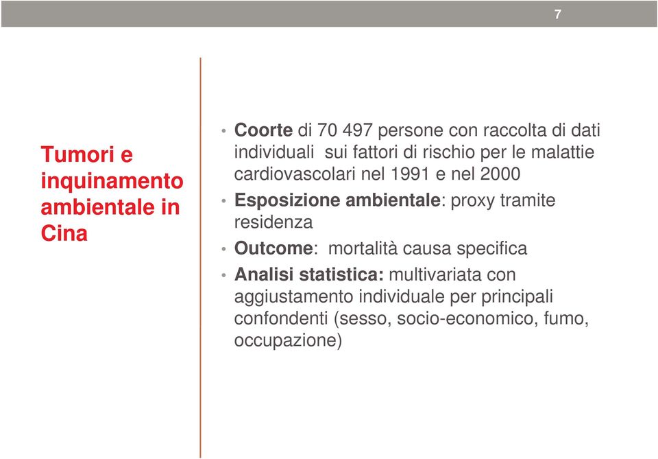 Esposizione ambientale: proxy tramite residenza Outcome: mortalità causa specifica Analisi