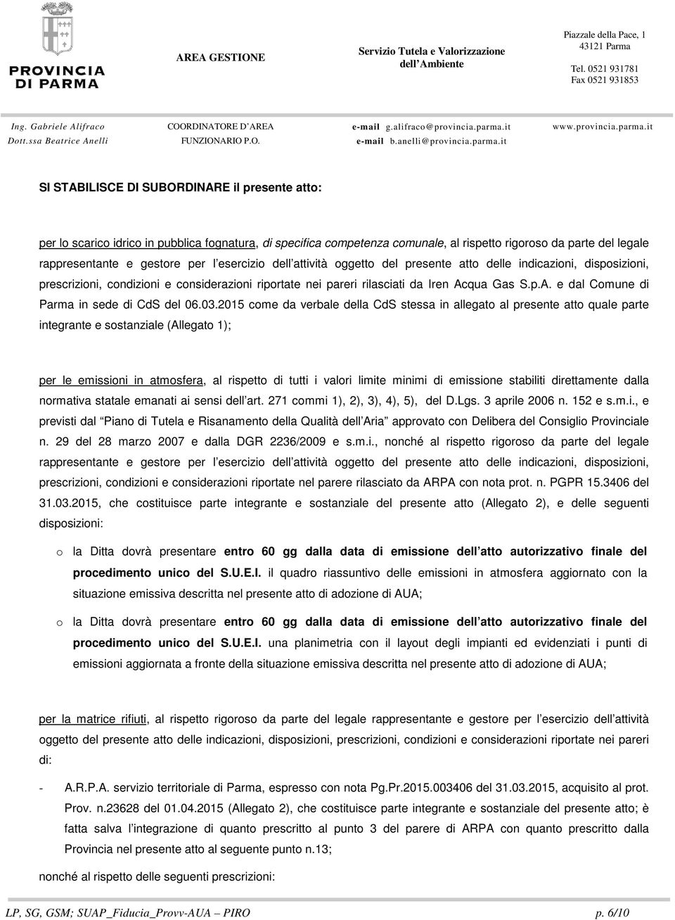 03.2015 cme da verbale della CdS stessa in allegat al presente att quale parte integrante e sstanziale (Allegat 1); per le emissini in atmsfera, al rispett di tutti i valri limite minimi di emissine