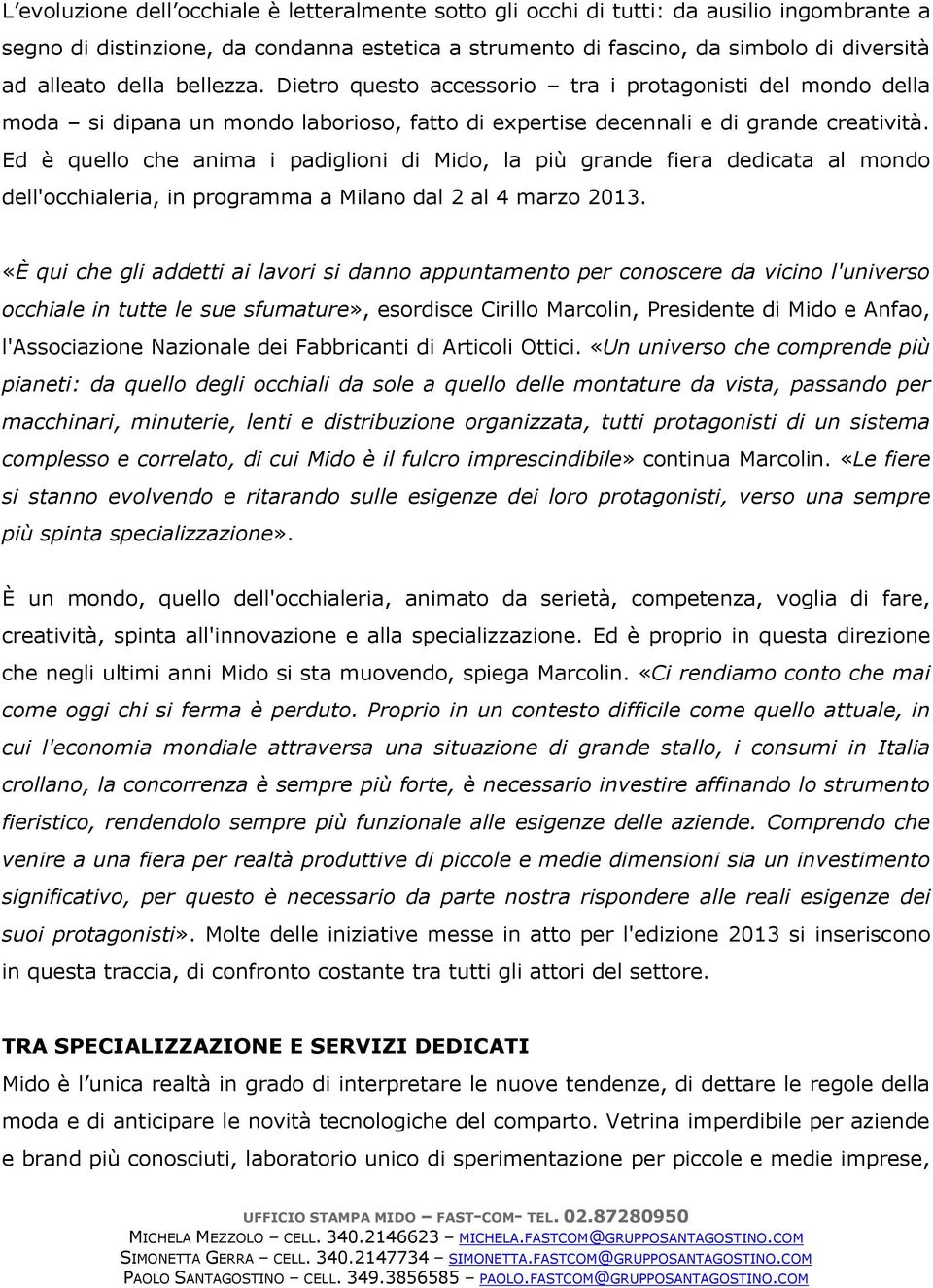 Ed è quello che anima i padiglioni di Mido, la più grande fiera dedicata al mondo dell'occhialeria, in programma a Milano dal 2 al 4 marzo 2013.