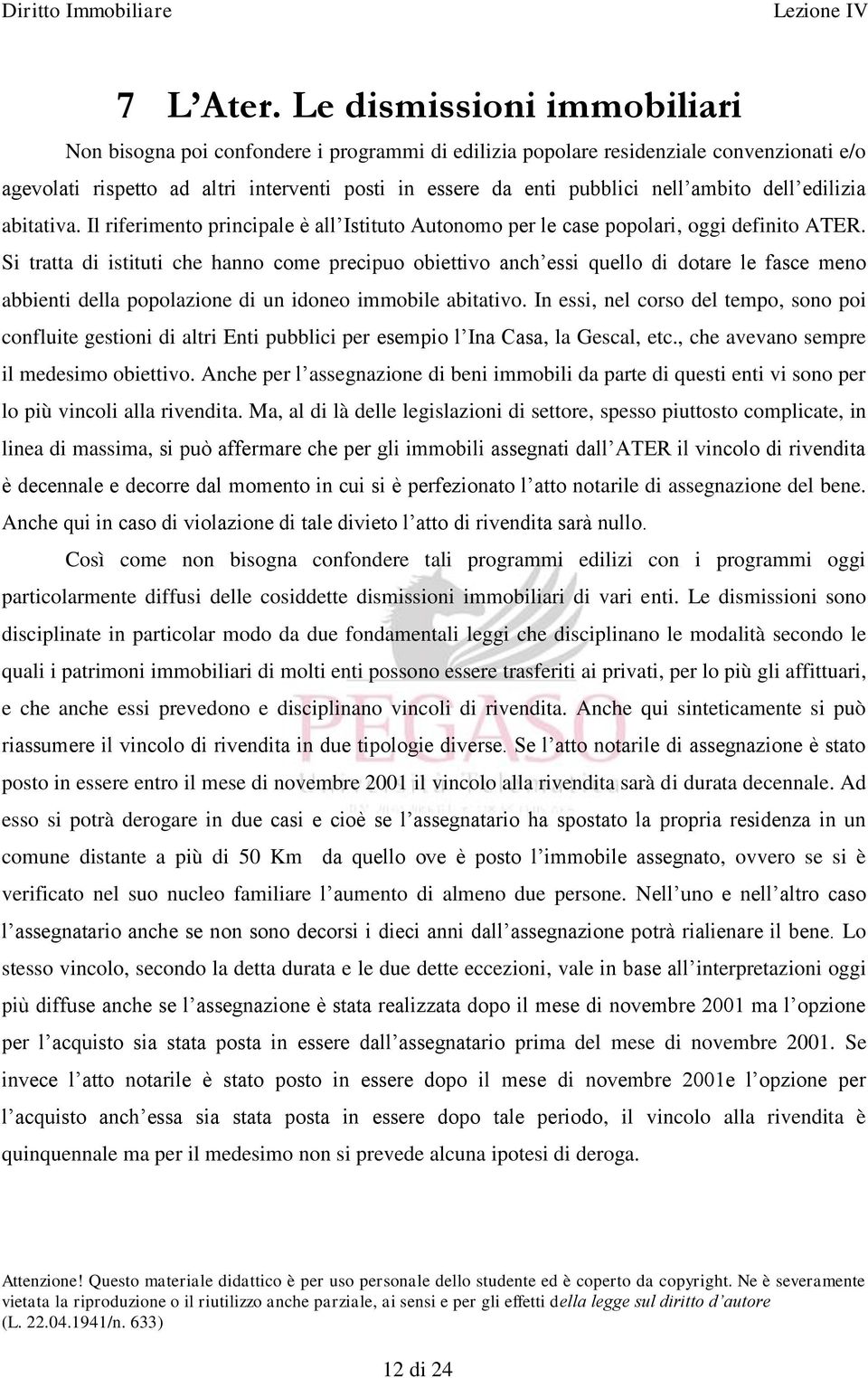 ambito dell edilizia abitativa. Il riferimento principale è all Istituto Autonomo per le case popolari, oggi definito ATER.