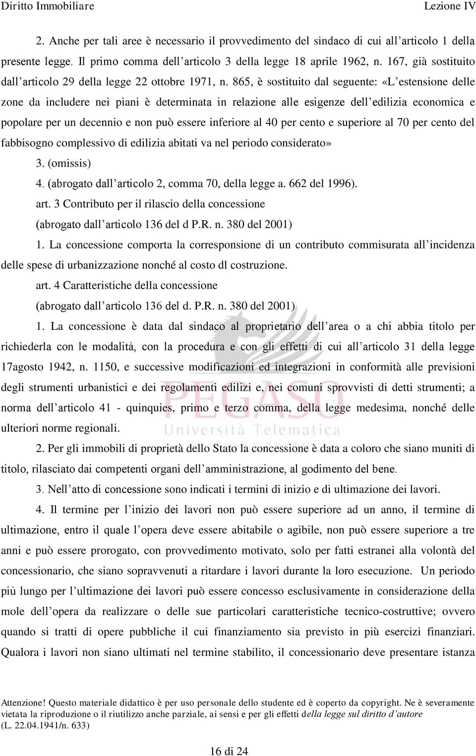 865, è sostituito dal seguente: «L estensione delle zone da includere nei piani è determinata in relazione alle esigenze dell edilizia economica e popolare per un decennio e non può essere inferiore