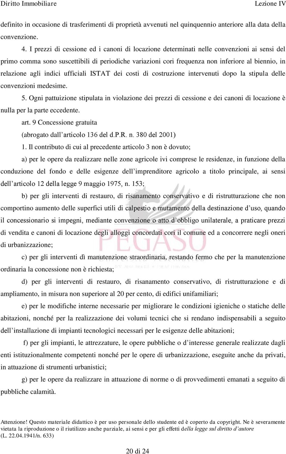 agli indici ufficiali ISTAT dei costi di costruzione intervenuti dopo la stipula delle convenzioni medesime. 5.