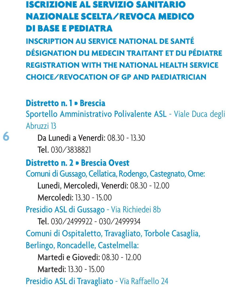 030/3838821 Distretto n. 2 Brescia Ovest Comuni di Gussago, Cellatica, Rodengo, Castegnato, Ome: Lunedì, Mercoledì, Venerdì: 08.30-12.00 Mercoledì: 13.30-15.