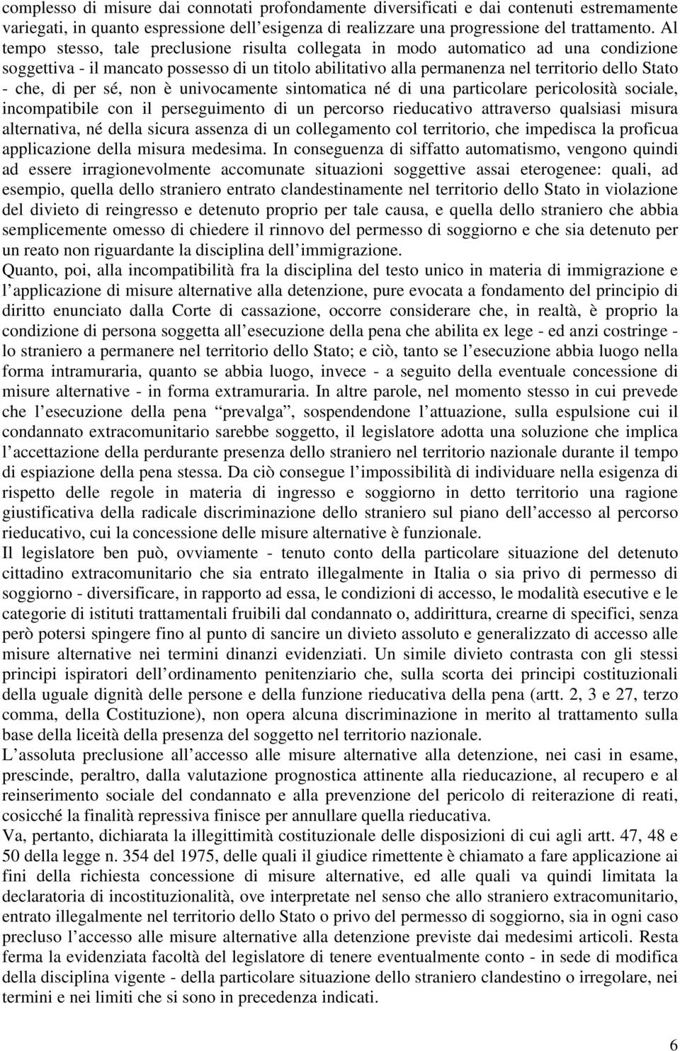 per sé, non è univocamente sintomatica né di una particolare pericolosità sociale, incompatibile con il perseguimento di un percorso rieducativo attraverso qualsiasi misura alternativa, né della