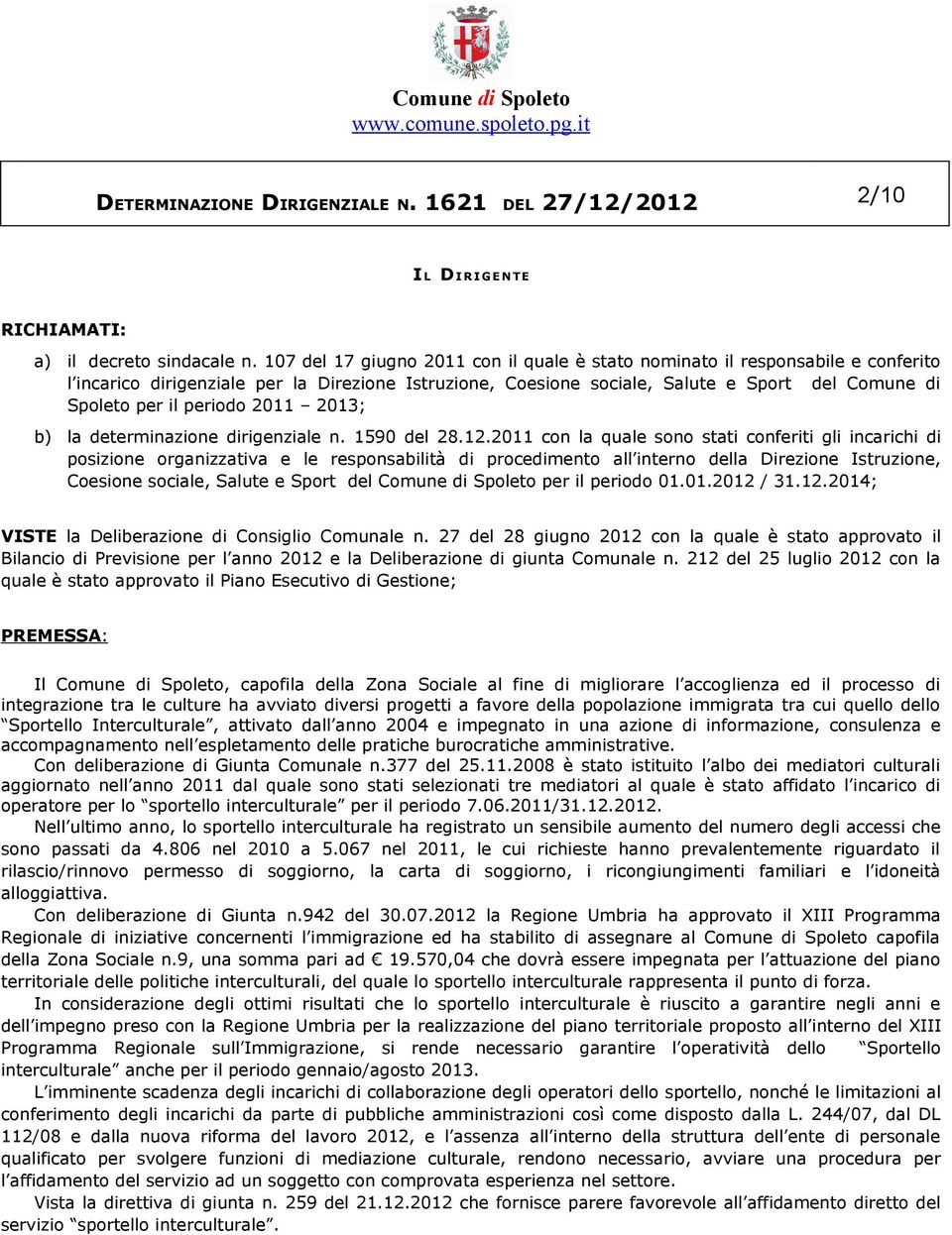 periodo 2011 2013; b) la determinazione dirigenziale n. 1590 del 28.12.