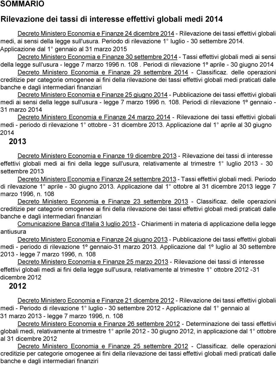 Applicazione dal 1 gennaio al 31 marzo 2015 Decreto Ministero Economia e Finanze 30 settembre 2014 - Tassi effettivi globali medi ai sensi della legge sull'usura - legge 7 marzo 1996 n. 108.