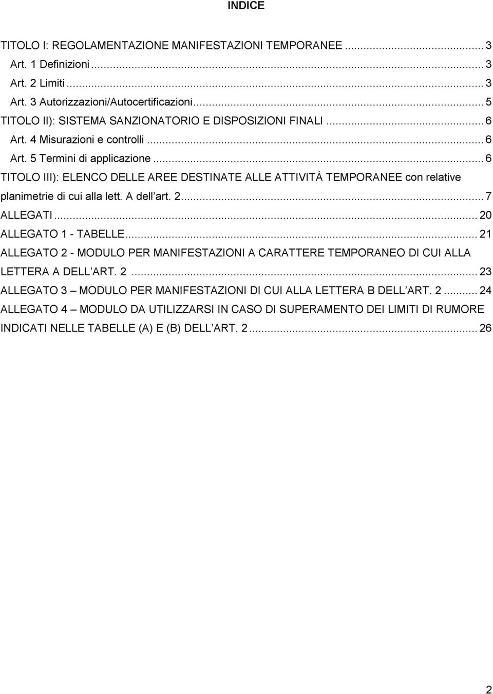 .. 6 TITOLO III): ELENCO DELLE AREE DESTINATE ALLE ATTIVITÀ TEMPORANEE con relative planimetrie di cui alla lett. A dell art. 2... 7 ALLEGATI... 20 ALLEGATO 1 - TABELLE.