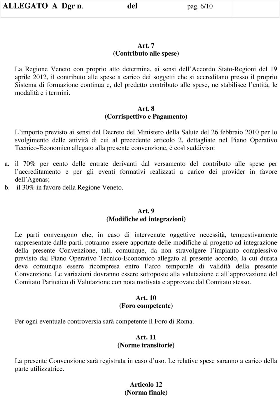 presso il proprio Sistema di formazione continua e, del predetto contributo alle spese, ne stabilisce l entità, le modalità e i termini. Art.