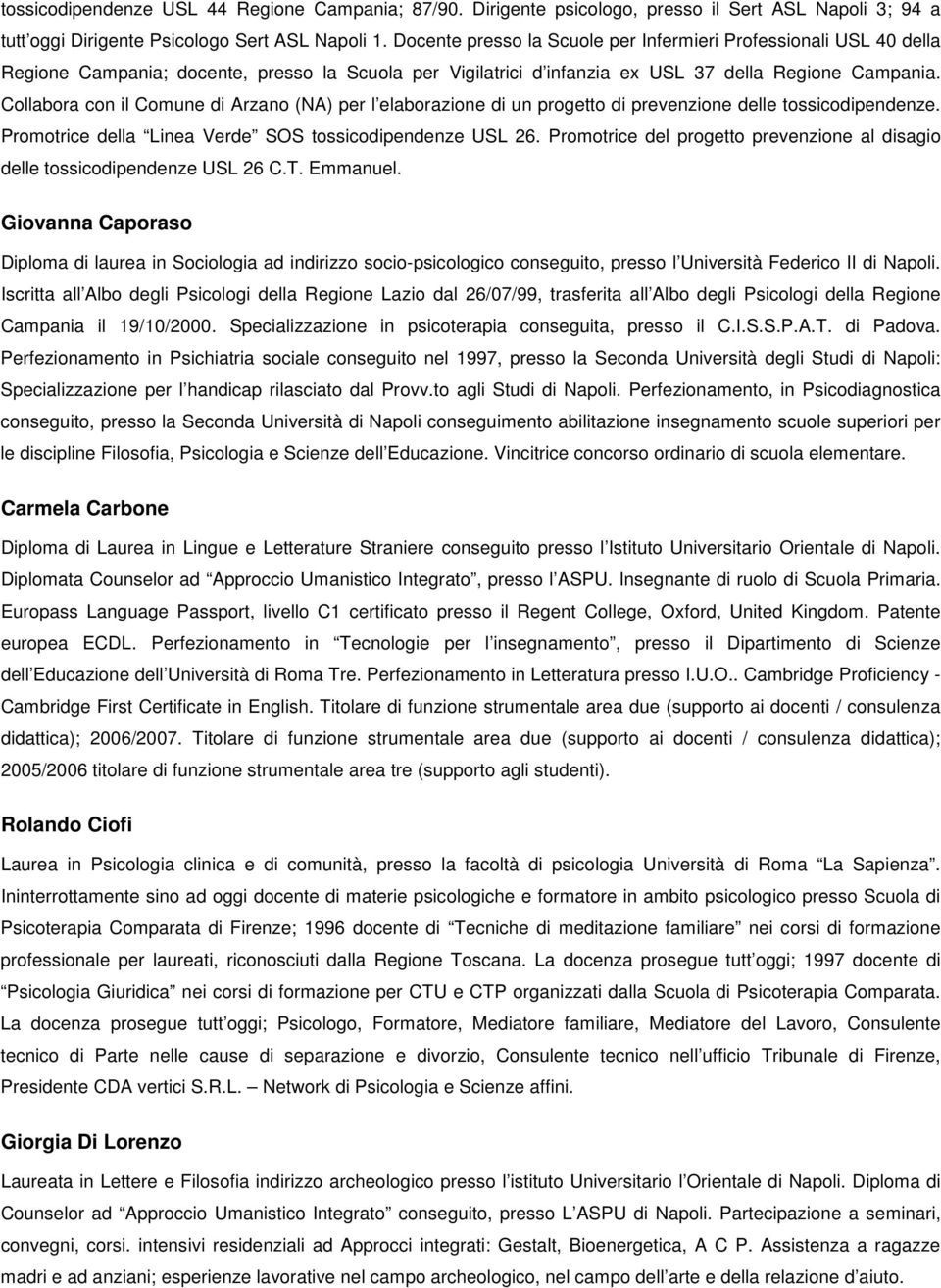 Cllabra cn il Cmune di Arzan (NA) per l elabrazine di un prgett di prevenzine delle tssicdipendenze. Prmtrice della Linea Verde SOS tssicdipendenze USL 26.