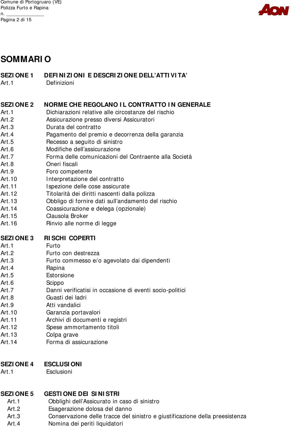 14 NORME CHE REGOLANO IL CONTRATTO IN GENERALE Dichiarazioni relative alle circostanze del rischio Assicurazione presso diversi Assicuratori Durata del contratto Pagamento del premio e decorrenza